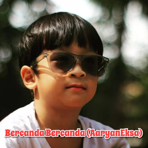 Bercanda Bercanda (AaryanEksa)