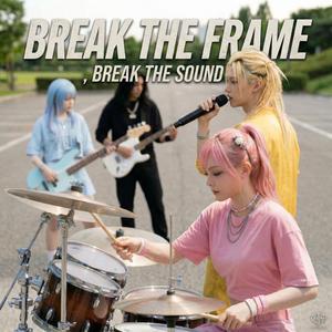 Break The Frame, Break The Sound