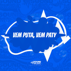 VEM PUTA, VEM PATY