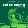 VICTORIA - sad girl summer (not again) [BKE Remix]