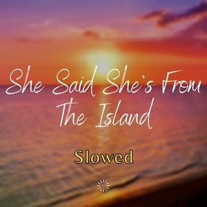 She Said She's from the Islands (Kompa) [Slowed]