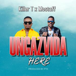 Ungazvida Here (feat. Killer T)