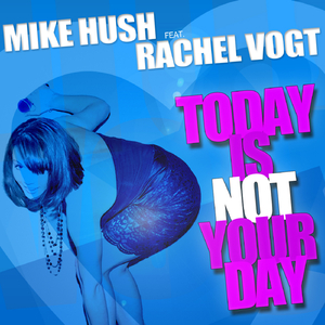 Today Is Not Your Day (Extended Club Mix) (feat. Rachel Vogt)