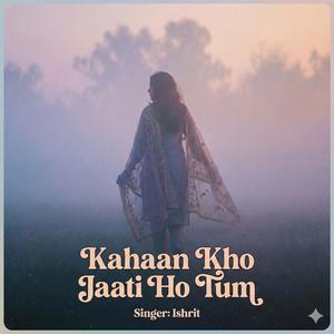 Kahaan Kho Jaati Ho Tum