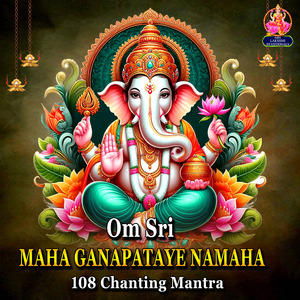 Om Sr Maha Ganapathaye Namah (108 Chanting Mantra)