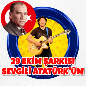 29 Ekim Şarkısı Sevgili Atatürk'üm