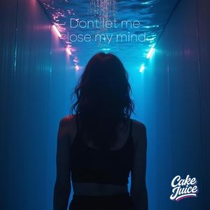 Dont let me lose my mind