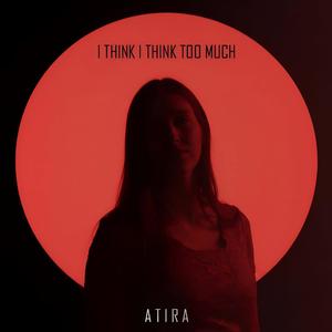 I Think I Think Too Much