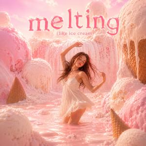 melting(like ice cream)