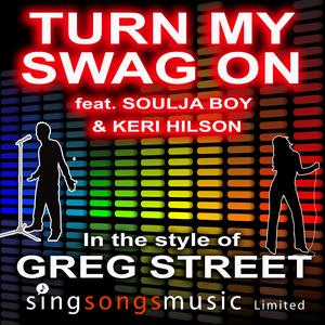 Turn My Swag On (In the style of Greg Street feat. Soulja Boy & Keri Hilson)