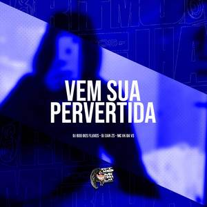Vem Sua Pervertida