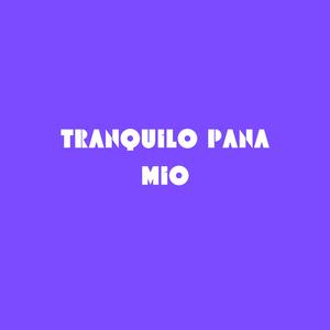 Tranquilo pana mio