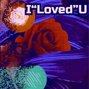 I “loved” you（Prodby.ChunLi128）