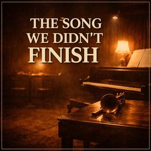 The Song We Didn’t Finish