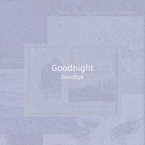 Goodnight,Goodbye
