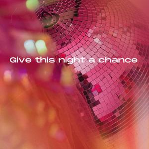 Give this night a chance