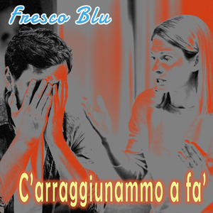 C'arraggiunammo a fa'