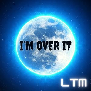 I'M OVER IT