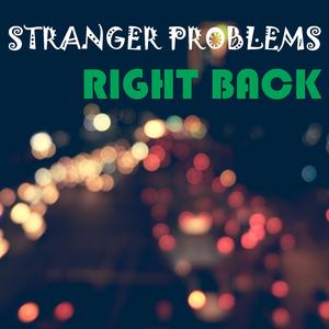 Stranger Problems Right Back