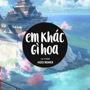 Em Khác Gì Hoa (Remix EDM)