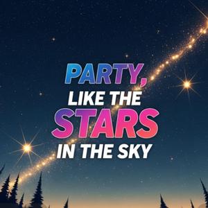 Party Like The Stars In The Sky