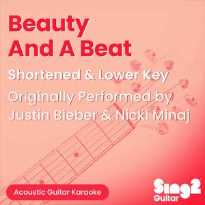 Beauty And A Beat (Shortened & Lower Key) [Originally Performed by Justin Bieber & Nicki Minaj] (Acoustic Guitar Karaoke)