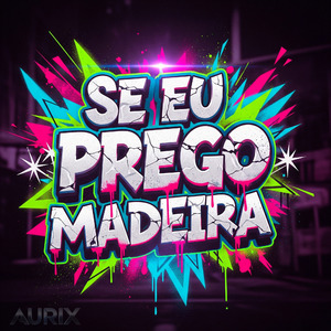 Se Eu Prego Madeira