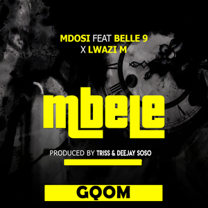 Mbele (feat. Belle 9, Lwazi M & Deejay Soso) (Gqom)