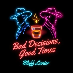 Bad Decisions, Good Times