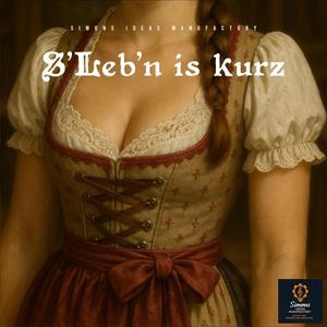 S’Leb’n is kurz
