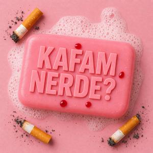 kafam nerde?