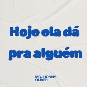 HOJE ELA DÁ PRA ALGUÉM