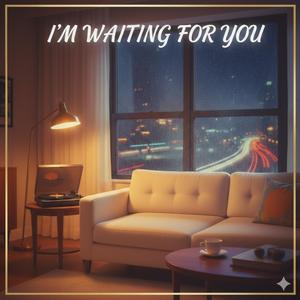 I'm Waiting For You