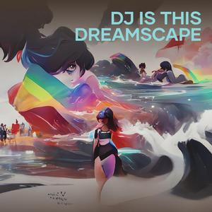 Dj Is This Dreamscape