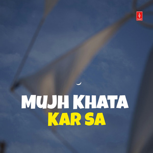 Mujh Khata Kar Sa