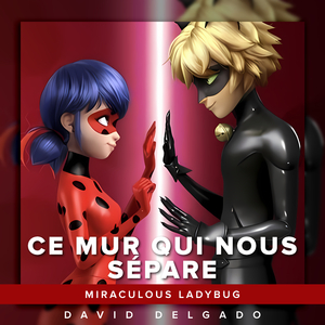 Ce mur qui nous sépare (From "Miraculous Ladybug")