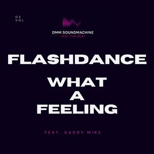 Flashdance... What A Feeling (feat. Daddy Mike)