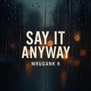 Say It Anyway
