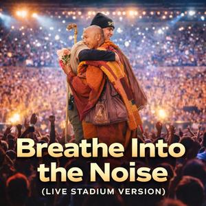 Breathe Into the Noise ( (Live Stadium Version))