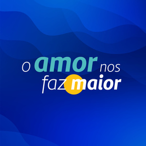 O amor nos faz maior.