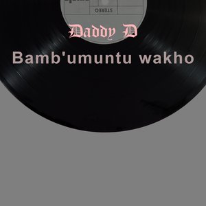 Bamb'Umuntu Wakho