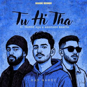 Tu Hi Tha (feat. Trippie Ajju & Abhishek Bhatta)