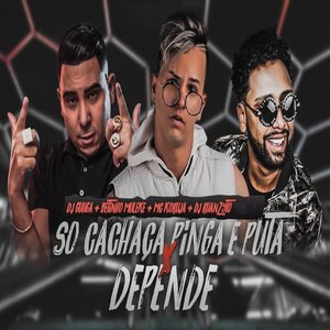 Só Cachaça Pinga e Puta X Depende