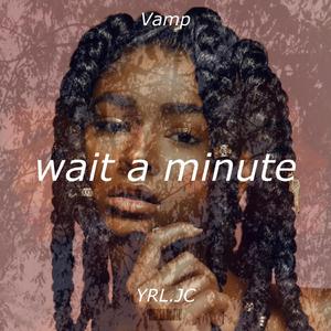 Wait a Minute (feat. Yrljc)