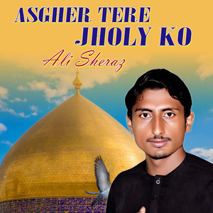 Asgher Tere Jholy Ko