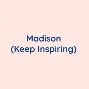 Madison (Keep Inspiring)