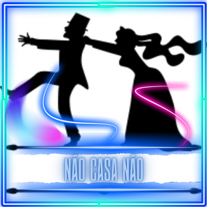 NÃO CASA NÃO