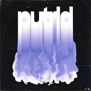 Putrid (feat. Greatscythe)