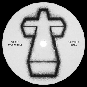 We Are Your Friends (Ship Wrek Remix)