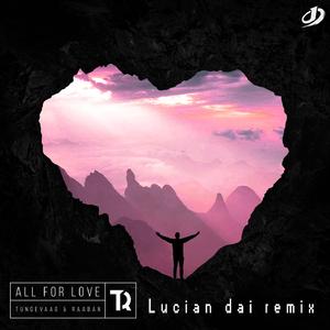 Tungevaag & Raaban-All For Love VOI.1（Tungevaag & Raaban / 戴溶萱(Lucian Dai) remix）